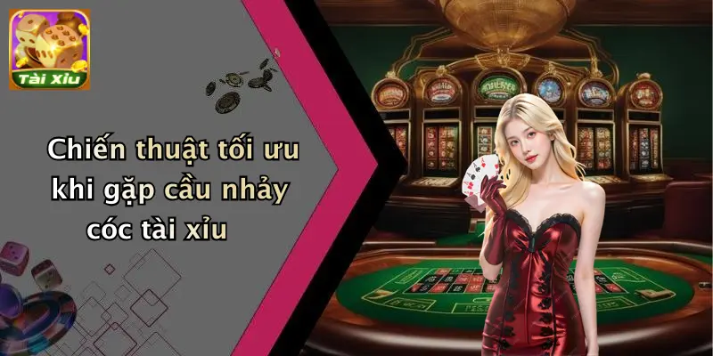 Chiến thuật tối ưu khi gặp cầu nhảy cóc tài xỉu