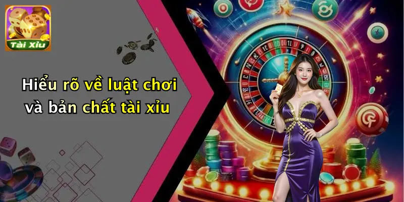 Hiểu rõ về luật chơi và bản chất tài xỉu