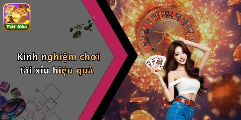 Kinh nghiệm chơi tài xỉu hiệu quả