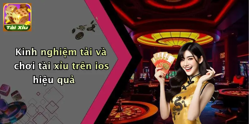 Kinh nghiệm tải và chơi tài xỉu trên ios hiệu quả