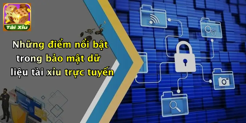 Chính sách bảo mật 3 Những điểm nổi bật trong bảo mật dữ liệu tài xỉu trực tuyến