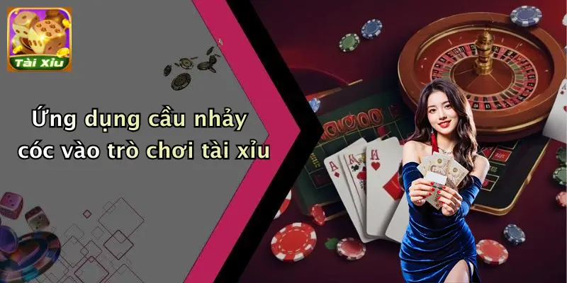 Ứng dụng cầu nhảy cóc vào trò chơi tài xỉu
